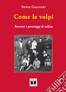 Come le volpi. Racconti e personaggi di collina libro di Galliani Sonia