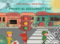 Pronti al soccorso? Via! libro di Olivelli Ilaria