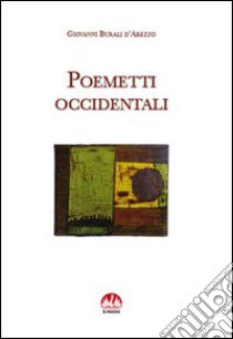 Poemetti occidentali libro di Burali D'Arezzo Giovanni