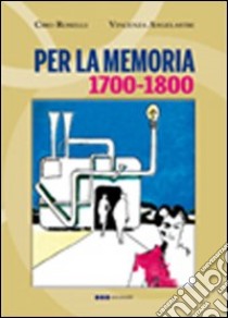 Per la memoria 1700-1800 libro di Roselli Ciro - Angelastri Vincenza