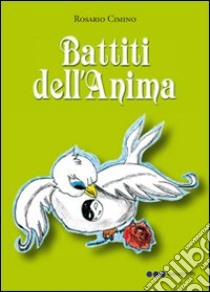 Battiti dell'anima libro di Cimino Rosario