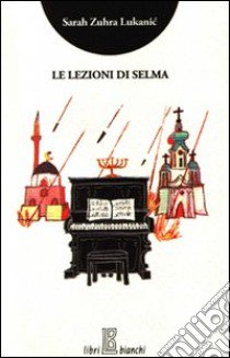 Le lezioni di Selma libro di Lukanic Sarah Z.