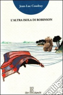 L'altra isola di Robinson libro di Coudray Jean-Luc