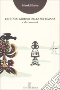 L'Ottavo giorno della settimana e altri racconti libro di Hlasko Marek