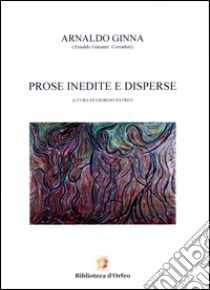 Prose inedite e disperse libro di Ginna Arnaldo