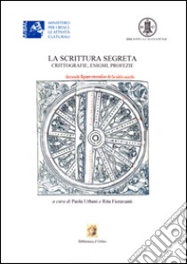 La scrittura segreta. Crittografie, enigmi, profezie. Catalogo della mostra. Ediz. illustrata libro di Urbani Paola; Fioravanti Rita