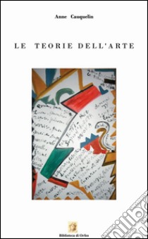 Le teorie dell'arte libro di Cauquelin Anne