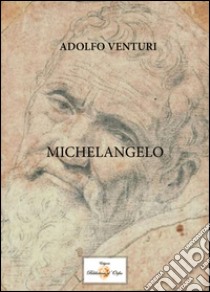 Michelangelo libro di Venturi Adolfo