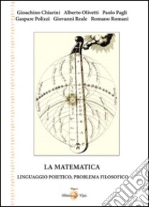 La matematica. Linguaggio poietico, problema filosofico libro