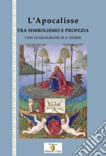 L'apocalisse tra simbolismo e profezia. Nuova ediz. Con Fascicolo libro di Florio G. (cur.)