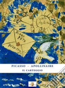 Picasso-Apollinaire. Il carteggio libro di Viola G. E. (cur.)