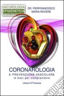 Coronarologia e prevenzione vascolare. Le basi per comprendere libro di Rovere Pierfrancesco M.