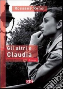 Gli altri e Claudia libro di Ronci Rossana