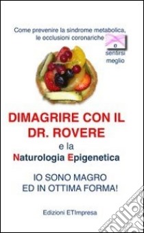 Dimagrire con il Dr. Rovere e la naturologia epigenetica libro di Rovere Pierfrancesco M.