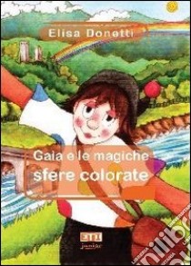 Gaia e le magiche sfere colorate libro di Donetti Elisa