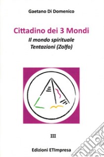 Cittadino dei 3 mondi. Vol. 3: Il mondo spirituale. Tentazioni (Zolfo) libro di Di Domenico Gaetano