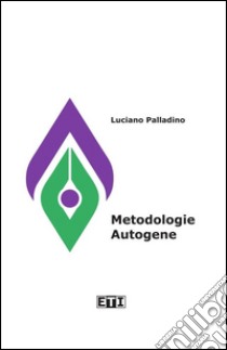 Metodologie autogene. Il bisogno di quiete e raccoglimento come esperienza creativa libro di Palladino Luciano