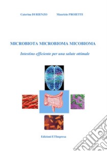 Microbiota microbioma micobioma. Intestino efficiente per una salute ottimale libro di Di Rienzo Caterina; Proietti Maurizio