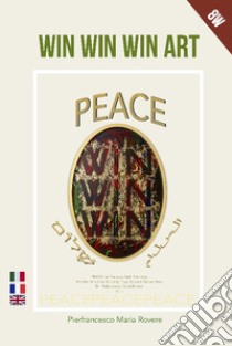 Win win win art. Peace. Ediz. italiana, francese e inglese libro di Rovere Pierfrancesco Maria