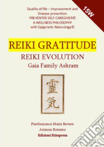 Reiki Gratitude Evolution libro di Rovere Pierfrancesco Maria; Romano Arianna