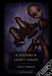 Il Sentiero di legno e sangue libro di Tarenzi Luca