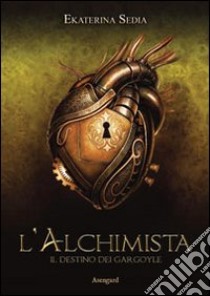 L'alchimista. Il destino dei Gargoyle libro di Sedia Ekaterina