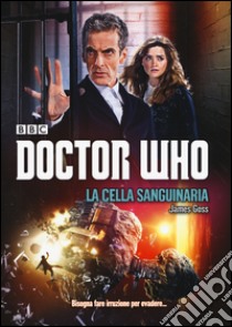 La cella sanguinaria. Doctor Who libro di Goss James