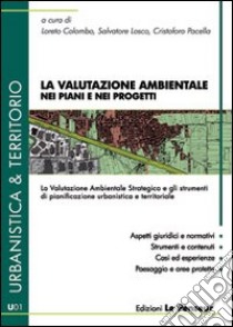 La valutazione ambientale nei piani e nei progetti libro di Colombo L. (cur.); Losco S. (cur.); Pacella C. (cur.)