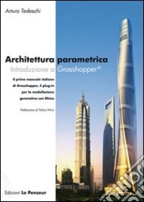 Architettura parametrica. Introduzione a Grasshopper libro di Tedeschi Arturo