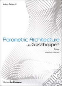 Parametric architecture with Grasshopper libro di Tedeschi Arturo