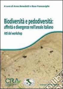 Biodiversità e pedodiversità: affinità e divergenze nell'areale italiano. Atti del Workshop libro di Benedetti A. (cur.); Francaviglia R. (cur.)