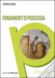 Fondamenti di pedologia libro di Dazzi Carmelo