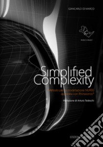 Simplified complexity. Metodo per la modellazione NURBS avanzata con Rhinoceros. Ediz. integrale libro di Di Marco Giancarlo