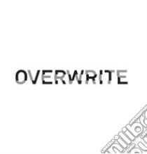 Overwrite. Ediz. italiana e inglese libro di Li Voi Cristian