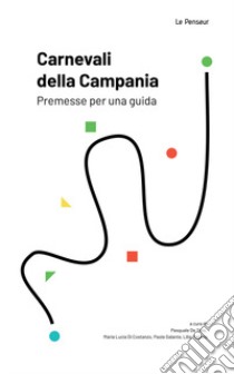 Carnevali della Campania. Premesse per una guida libro di De Toro P. (cur.); Di Costanzo M. L. (cur.); Galante P. (cur.)