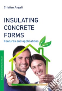 Insulating concrete forms. Features and applications libro di Angeli Cristian