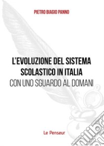 L'evoluzione del sistema scolastico in Italia con uno sguardo al domani libro di Panno Pietro Biagio