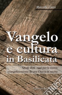 Vangelo e cultura in Basilicata. Quali sfide oggi per la nuova evangelizzazione di una Chiesa in uscita libro di Cozzi Marcello