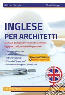 Inglese per architetti. Manuale di inglese tecnico per architetti, ingegneri civili, urbanisti e geometri. Ediz. integrale libro di Giampieri Patrizia; Harper Martin