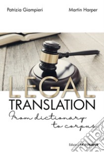 Legal translation. From dictionary to corpus libro di Giampieri Patrizia; Harper Martin