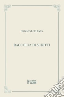 Raccolta di scritti. Ediz. integrale libro di Celenta Giovanni; Bruno G. C. (cur.); Conte A. (cur.); Zinno F. (cur.)