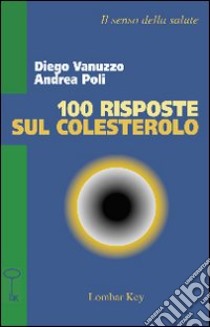 Cento risposte sul colesterolo libro di Poli Andrea; Vanuzzo Diego; Zaninelli A. (cur.)