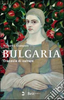 Bulgaria. Crocevia di culture libro di Crampton Richard J.