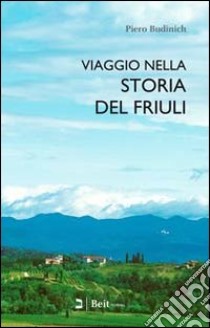 Viaggio nella storia del Friuli libro di Budinich Pietro