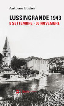 Lussingrande 1943 (8 settembre-30 novembre) libro di Budini Antonio