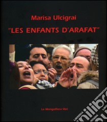 Les enfants d'Arafat. Ediz. illustrata libro di Ulcigrai Marisa; Grego S. (cur.)