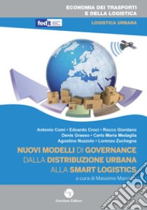 Nuovi modelli di governance. Dalla distribuzione urbana alla smart logistics libro di Marciani M. (cur.)