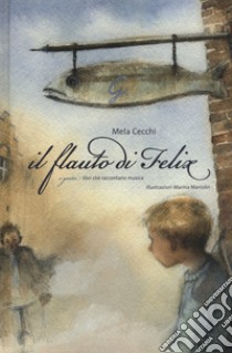 Il flauto di Felix. Ediz. a colori. Con CD-Audio libro di Cecchi Mela