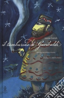 Il tamburino di Garibaldi. Ediz. a colori. Con CD Audio libro di Carioli Janna