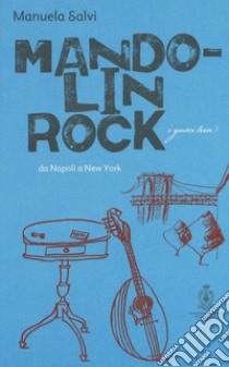 Mandolin rock. Da Napoli a New York libro di Salvi Manuela